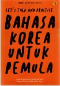 Image of Let's Talk and Practice Bahasa Korea Untuk Pemula: Lancar Ngomong Bahasa Korea Kapan pun dan di mana pun
