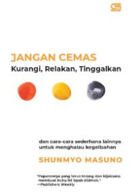 Image of Jangan Cemas Kurangi, Relakan, Tinggalkan: Cara - Cara Sederhana Lainnya Untuk Menghalu Kegelisahan