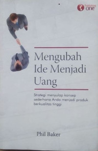 Image of Mengubah Ide menjadi Uang : Strategi Menyulap Konsep Sederhana Anda menjadi Produk Berkualitas Tinggi