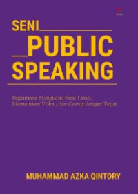Image of Seni Public Speaking: Bagaimana Menguasai Rasa Takut, Memainkan Vokal dan Gestur Dengan Tepat