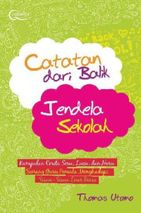 Image of Catatan dari Balik Jendela Sekolah : Kumpulan Cerita Seru,  Lucu dan Haru Seorang Guru Pemula Menghadapi Siswa-siswa Luar Biasa