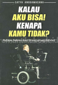 Image of Kalau Aku Bisa! Kenapa Kamu Tidak? : Belajar Sukses dari Orang-Orang Difabel
