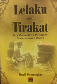Image of Lelaku dan Tirakat : Cara Orang Jawa Menanggapi Kesempurnaan Hidup