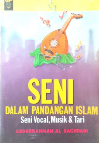 Image of Seni dalam Pandangan Islam : Seni Vocal, Musik dan Tari