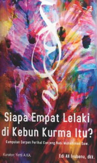 Image of Siapa Empat Lelaki di Kebun Kurma Itu? : Kumpulan Cerpen Perihal Kanjeng Nabi Muhammad SAW.