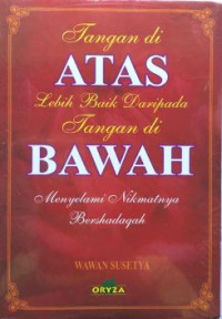 Image of Tangan di Atas Lebih Baik Daripada Tangan di Bawah: Menyelami Nikmatnya Bershadaqah