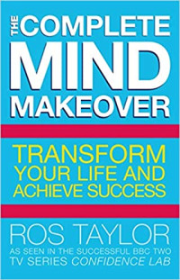 Image of The Complete Mind Makeover : Ubahlah Anda untuk Mencapai Sukses
